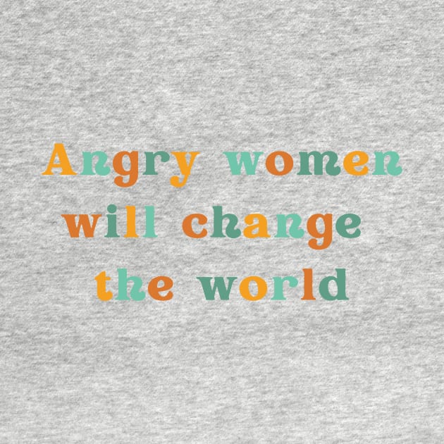 Angry Women Will Change the World, Empowered Women Design for Feminist and Reproductive Rights Movement, Overthrow the Patriarchy, Roe v Wade, RBG by ThatVibe